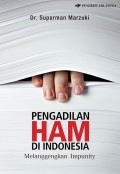 Pengadilan HAM di Indonesia: Melanggengkan Impunity