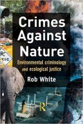 Crimes Against Nature: Evironmental Criminology and Ecological Justice