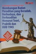 Membangun Badan Peradilan yang Beradab, Berbudaya, dan Berkeadilan Menurut Teori, Praktik dan UUD 1945