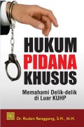 Hukum Pidana Khusus Memahami Delik-Delik di Luar KHUP