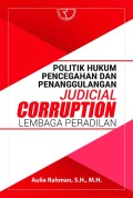 Politik Hukum Pencegahan dan Penanggulangan Judical Corruption Lembaga Peradilan