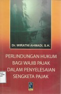 Perlindungan Hukum bagi Wajib Pajak dalam Penyelesaian Sengketa Pajak