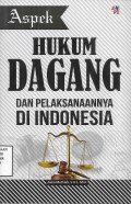 Aspek Hukum Dagang dan Pelaksanaannya di Indonesia