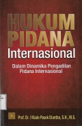 Hukum Pidana Internasional: dalam Dinamika Pengadilan Pidana Internasional