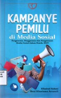 Kampanye Pemilu di Media Sosial Pengaturan, Penggunaan dan Pengawasan Media Sosial dalam Pemilu 2019