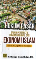Hukum Pasar dalam Perspektif Hukum Nasional dan Ekonomi Islam: Ikhtiar Menjaga Pasar Tradisional