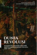Dunia Revolusi: Perspektif dan Dinamika Lokal Pada Masa Perang Kemerdekaan Indonesia 1945-1949