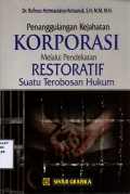 Penanggulngan Kejahatan Korporasi Melalui Pendekatan Restoratif Suatu Terobosan Hukum