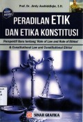 Peradilan Etik dan Etika Konstitusi Perspektif Baru tentang 'Rule of Law and Rule of Ethics' & Constitutional Law and Constitutional Ethics'
