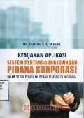 Kebijakan Aplikasi Sistem Pertanggungjawaban Pidana Korporasi dalam Sistem Peradilan Pidana Terpadu di Indonesia