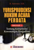 Yurisprudensi Hukum Acara Perdata Bagian I: Tentang Kompetensi Kewenangan Pengadilan