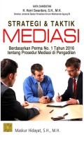 Strategi & Taktik Mediasi: Berdasarkan Perma Nomor 1 Tahun 2016 tentang Prosedur Mediasi di pengadilan